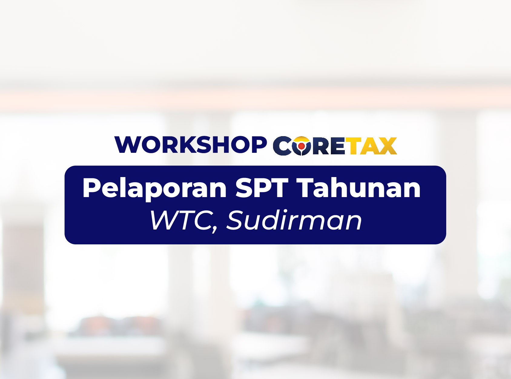 Workshop CORETAX SPT Tahunan - WTC