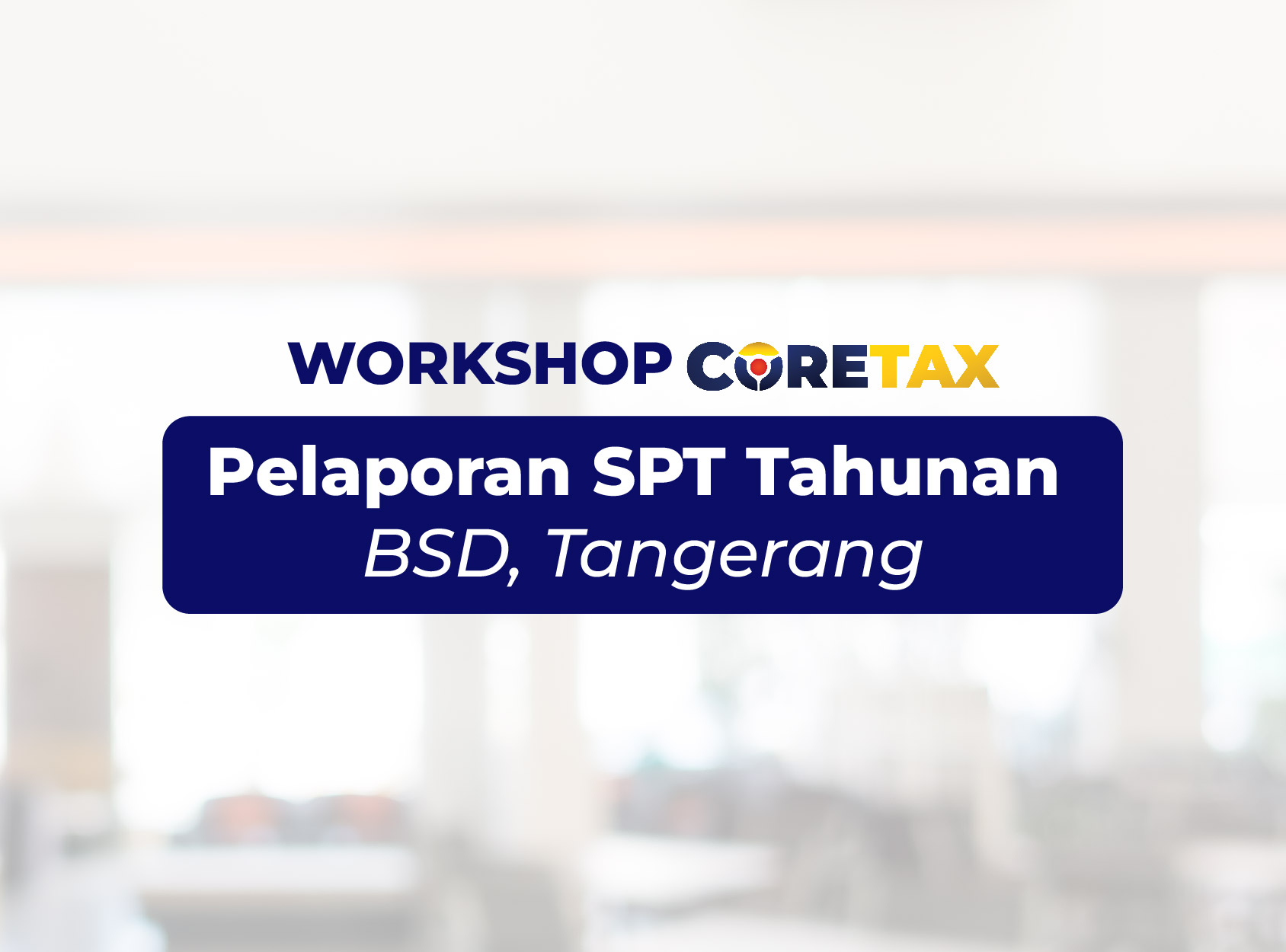 Workshop CORETAX SPT Tahunan - BSD